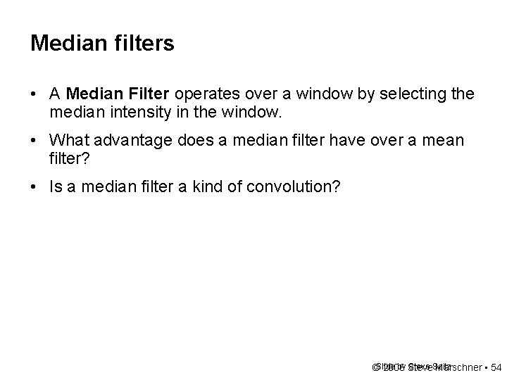 Median filters • A Median Filter operates over a window by selecting the median