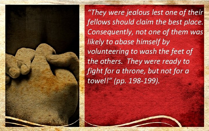 “They were jealous lest one of their fellows should claim the best place. Consequently,