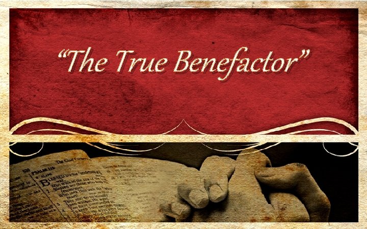 “The True Benefactor” 