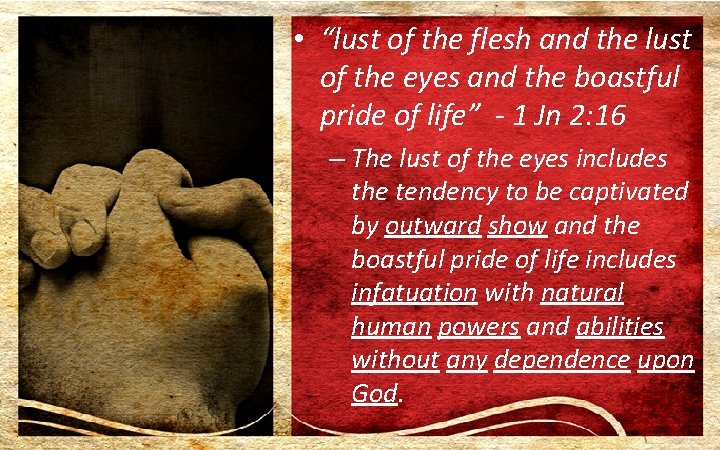  • “lust of the flesh and the lust of the eyes and the