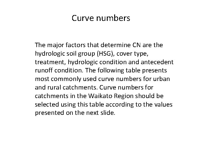 Curve numbers The major factors that determine CN are the hydrologic soil group (HSG),