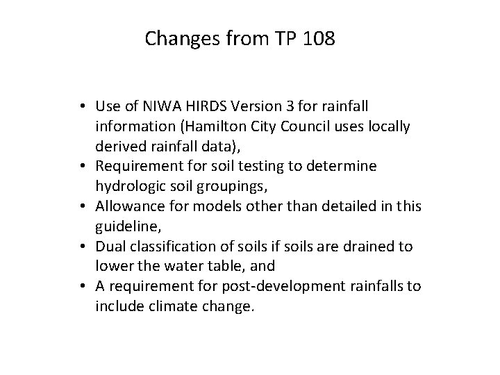 Changes from TP 108 • Use of NIWA HIRDS Version 3 for rainfall information