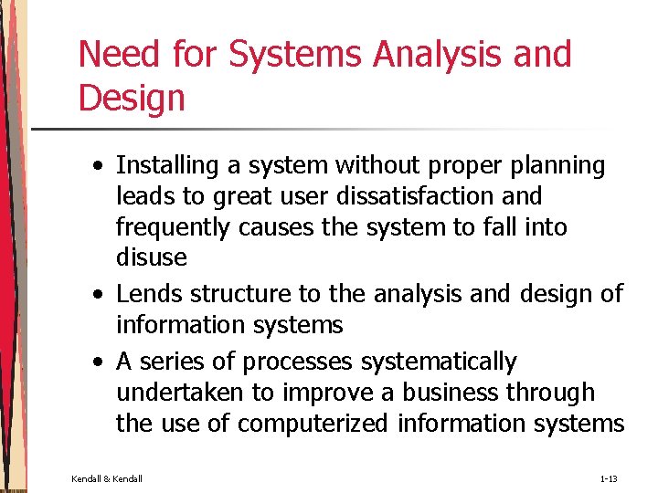 Need for Systems Analysis and Design • Installing a system without proper planning leads