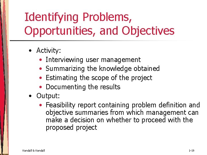 Identifying Problems, Opportunities, and Objectives • Activity: • Interviewing user management • Summarizing the