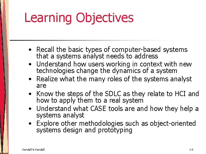 Learning Objectives • Recall the basic types of computer-based systems that a systems analyst
