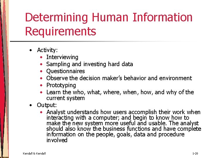 Determining Human Information Requirements • Activity: • Interviewing • Sampling and investing hard data