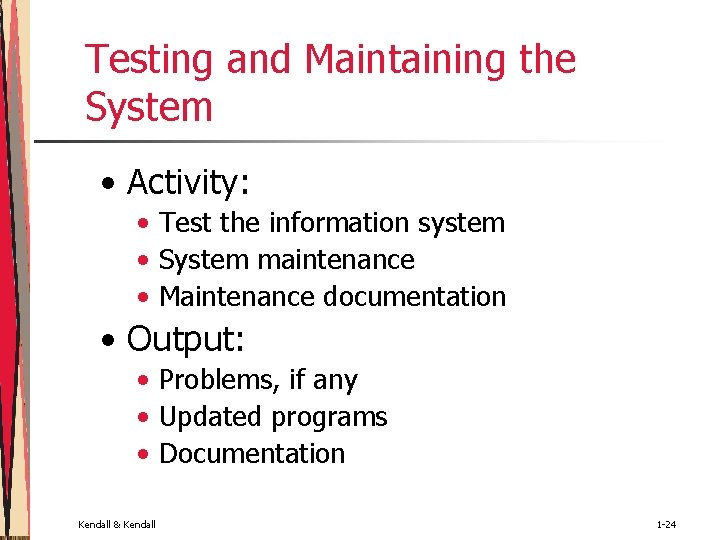 Testing and Maintaining the System • Activity: • Test the information system • System