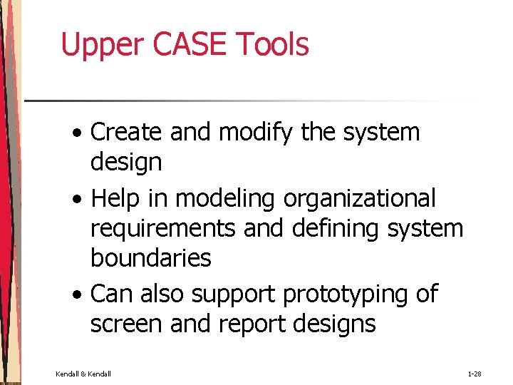 Upper CASE Tools • Create and modify the system design • Help in modeling