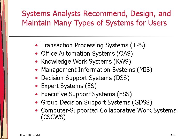 Systems Analysts Recommend, Design, and Maintain Many Types of Systems for Users • •