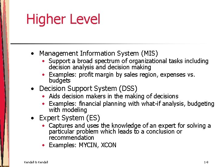 Higher Level • Management Information System (MIS) • Support a broad spectrum of organizational