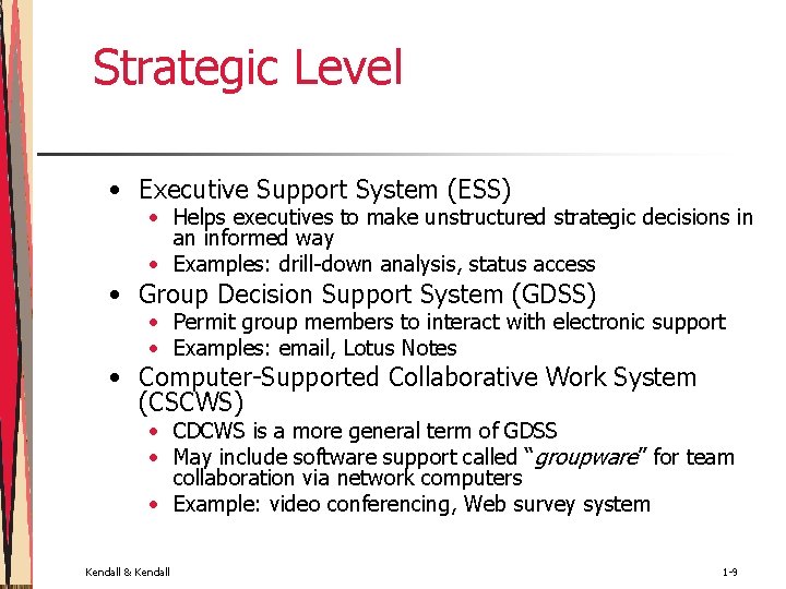 Strategic Level • Executive Support System (ESS) • Helps executives to make unstructured strategic