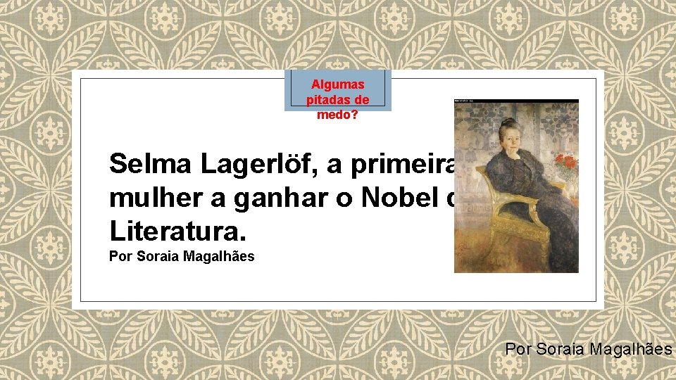 Algumas pitadas de medo? Selma Lagerlöf, a primeira mulher a ganhar o Nobel de