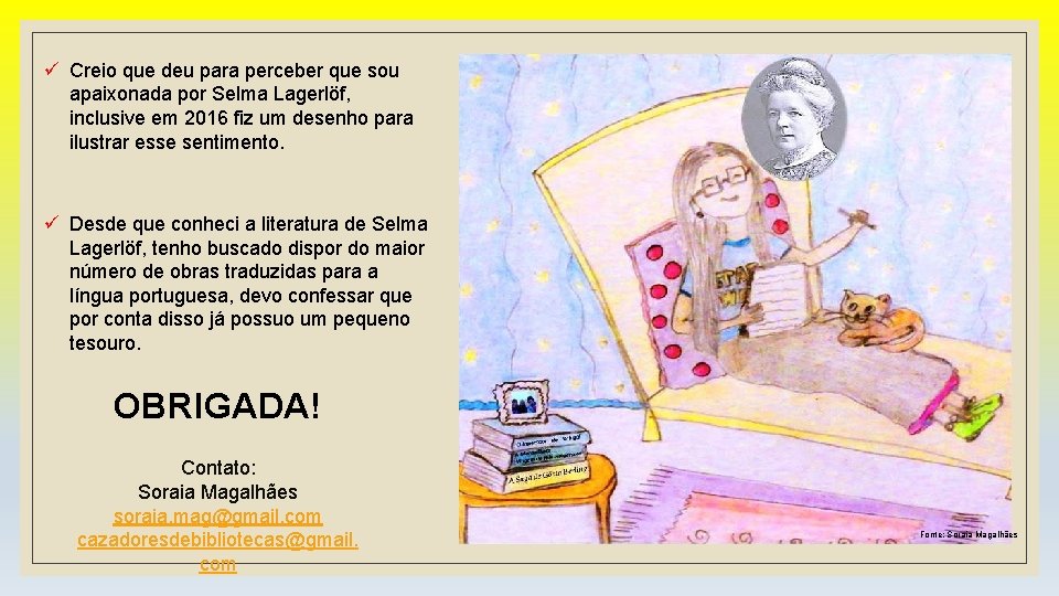 ü Creio que deu para perceber que sou apaixonada por Selma Lagerlöf, inclusive em