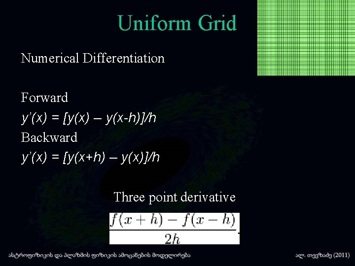 Uniform Grid Numerical Differentiation Forward y’(x) = [y(x) – y(x-h)]/h Backward y’(x) = [y(x+h)