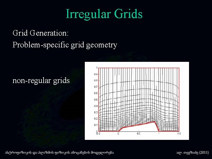 Irregular Grids Grid Generation: Problem-specific grid geometry non-regular grids 