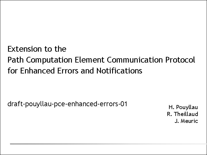 Extension to the Path Computation Element Communication Protocol for Enhanced Errors and Notifications draft-pouyllau-pce-enhanced-errors-01