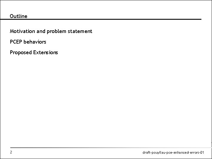 Outline Motivation and problem statement PCEP behaviors Proposed Extensions 2 draft-pouyllau-pce-enhanced-errors-01 