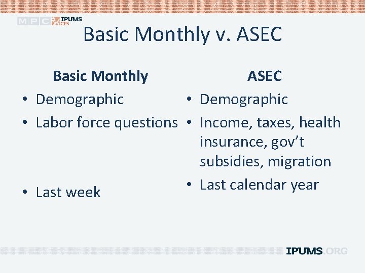 Basic Monthly v. ASEC Basic Monthly • Demographic • Labor force questions • Income,
