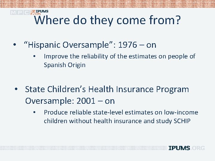 Where do they come from? • “Hispanic Oversample”: 1976 – on • Improve the
