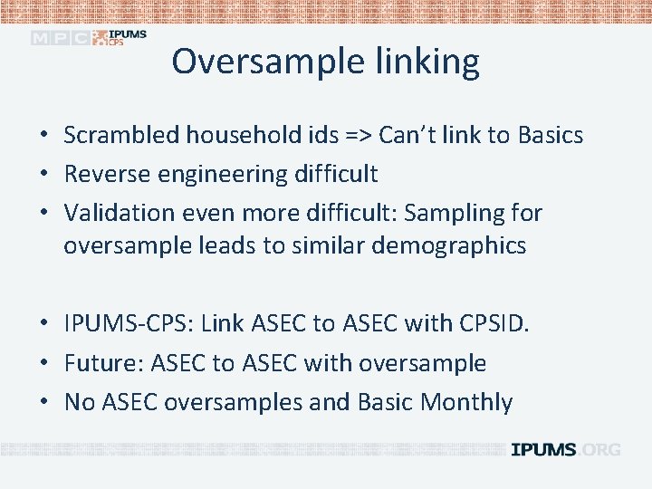 Oversample linking • Scrambled household ids => Can’t link to Basics • Reverse engineering