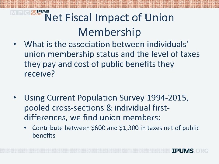 Net Fiscal Impact of Union Membership • What is the association between individuals’ union