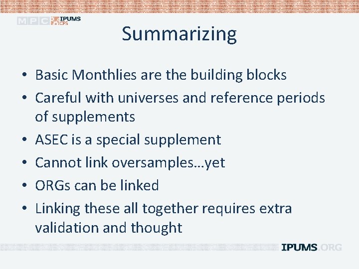 Summarizing • Basic Monthlies are the building blocks • Careful with universes and reference