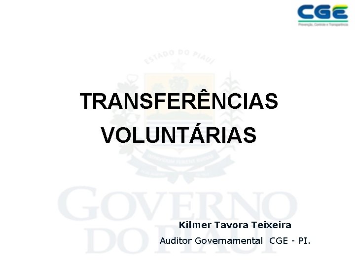 TRANSFERÊNCIAS VOLUNTÁRIAS Kilmer Tavora Teixeira Auditor Governamental CGE - PI. 