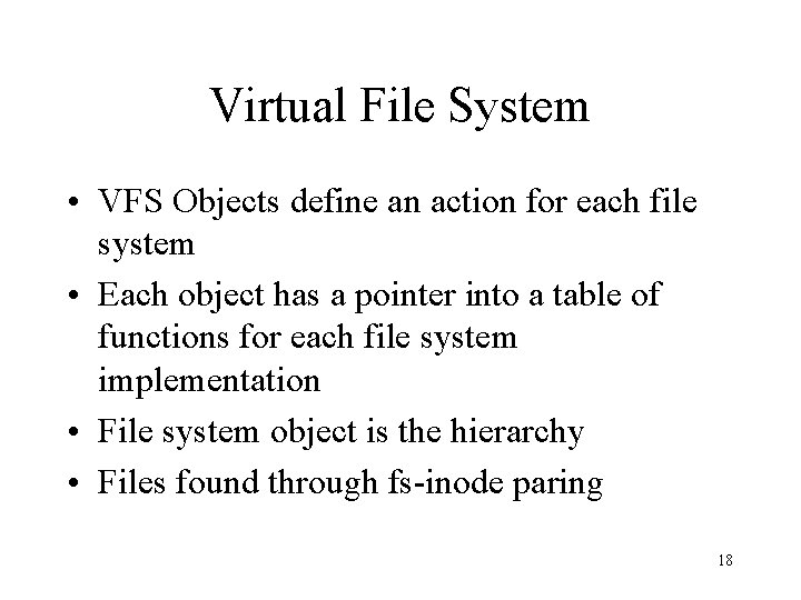 Virtual File System • VFS Objects define an action for each file system •