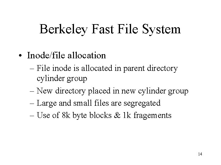 Berkeley Fast File System • Inode/file allocation – File inode is allocated in parent