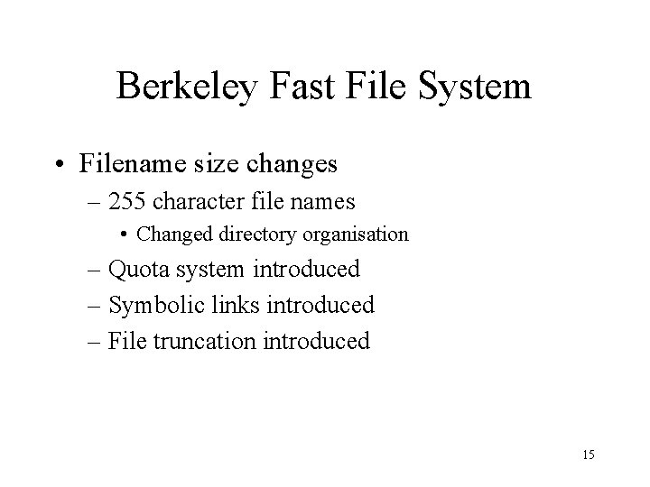 Berkeley Fast File System • Filename size changes – 255 character file names •