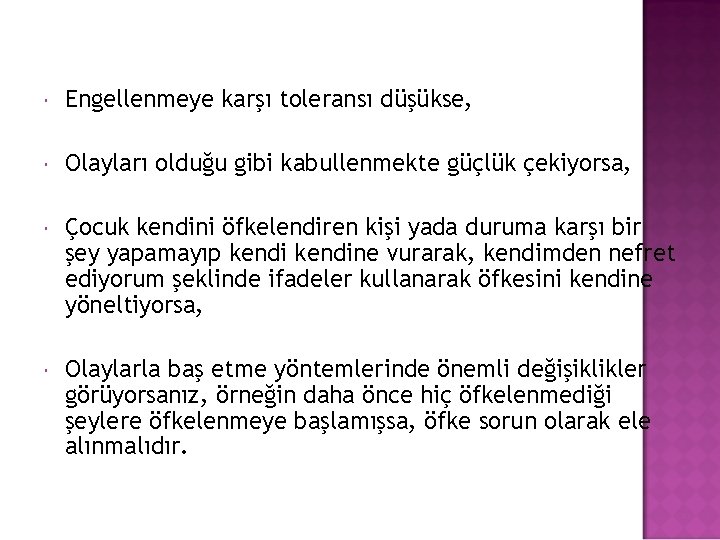  Engellenmeye karşı toleransı düşükse, Olayları olduğu gibi kabullenmekte güçlük çekiyorsa, Çocuk kendini öfkelendiren