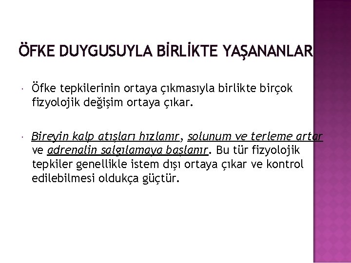 ÖFKE DUYGUSUYLA BİRLİKTE YAŞANANLAR Öfke tepkilerinin ortaya çıkmasıyla birlikte birçok fizyolojik değişim ortaya çıkar.