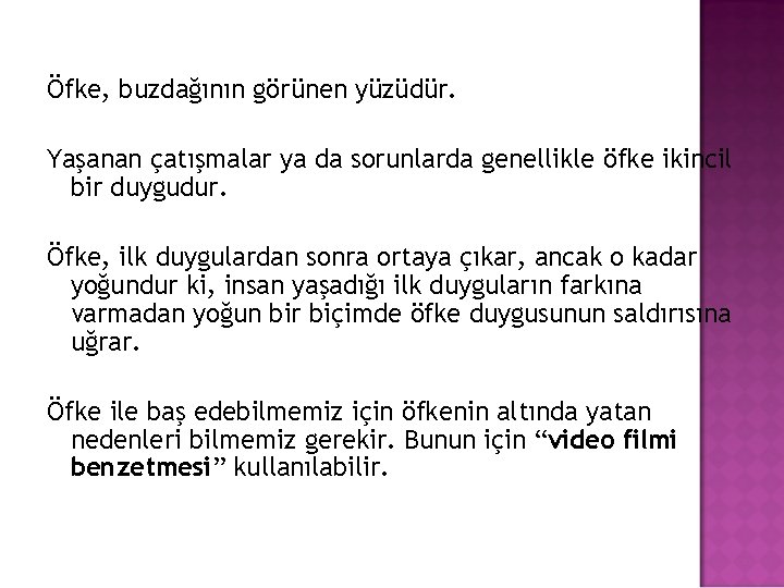 Öfke, buzdağının görünen yüzüdür. Yaşanan çatışmalar ya da sorunlarda genellikle öfke ikincil bir duygudur.