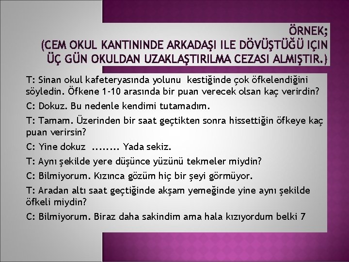 ÖRNEK; (CEM OKUL KANTININDE ARKADAŞI ILE DÖVÜŞTÜĞÜ IÇIN ÜÇ GÜN OKULDAN UZAKLAŞTIRILMA CEZASI ALMIŞTIR.