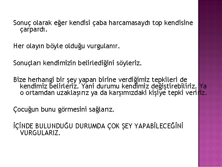 Sonuç olarak eğer kendisi çaba harcamasaydı top kendisine çarpardı. Her olayın böyle olduğu vurgulanır.