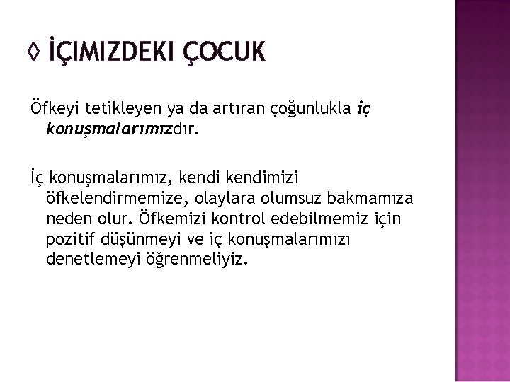 ◊ İÇIMIZDEKI ÇOCUK Öfkeyi tetikleyen ya da artıran çoğunlukla iç konuşmalarımızdır. İç konuşmalarımız, kendimizi