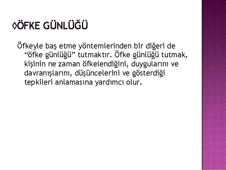 ◊ÖFKE GÜNLÜĞÜ Öfkeyle baş etme yöntemlerinden bir diğeri de “öfke günlüğü” tutmaktır. Öfke günlüğü