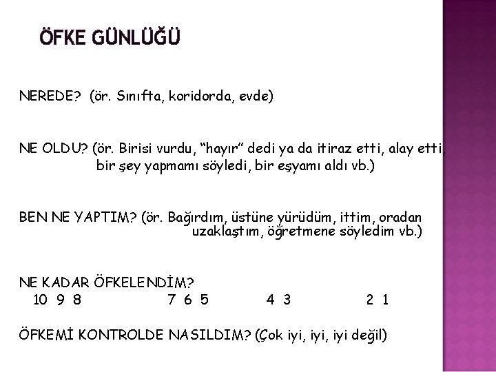 ÖFKE GÜNLÜĞÜ NEREDE? (ör. Sınıfta, koridorda, evde) NE OLDU? (ör. Birisi vurdu, “hayır” dedi