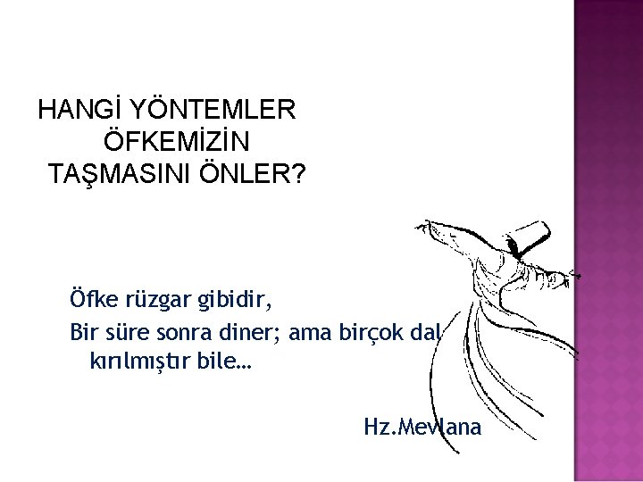 HANGİ YÖNTEMLER ÖFKEMİZİN TAŞMASINI ÖNLER? Öfke rüzgar gibidir, Bir süre sonra diner; ama birçok