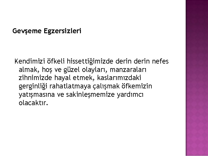 Gevşeme Egzersizleri Kendimizi öfkeli hissettiğimizde derin nefes almak, hoş ve güzel olayları, manzaraları zihnimizde