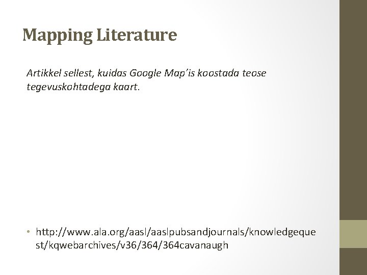 Mapping Literature Artikkel sellest, kuidas Google Map’is koostada teose tegevuskohtadega kaart. • http: //www. Mapping Literature Artikkel sellest, kuidas Google Map’is koostada teose tegevuskohtadega kaart. • http: //www.