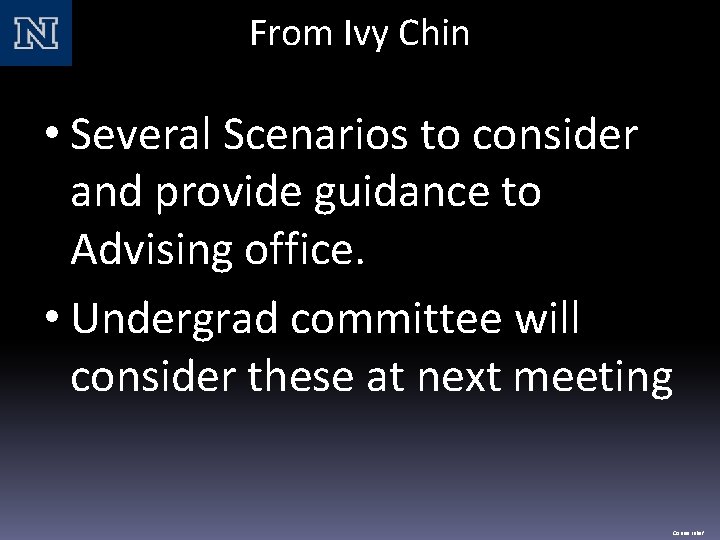 From Ivy Chin • Several Scenarios to consider and provide guidance to Advising office.