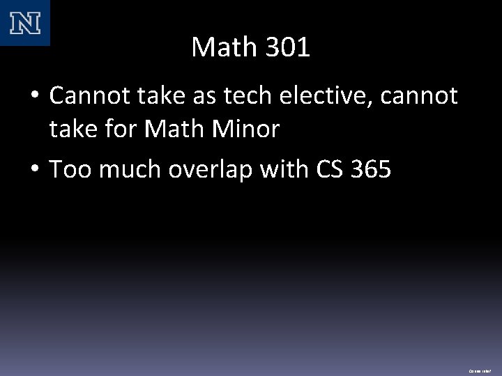 Math 301 • Cannot take as tech elective, cannot take for Math Minor •