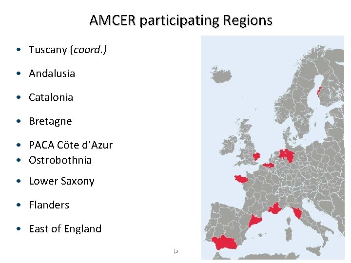 AMCER participating Regions • Tuscany (coord. ) • Andalusia • Catalonia • Bretagne •