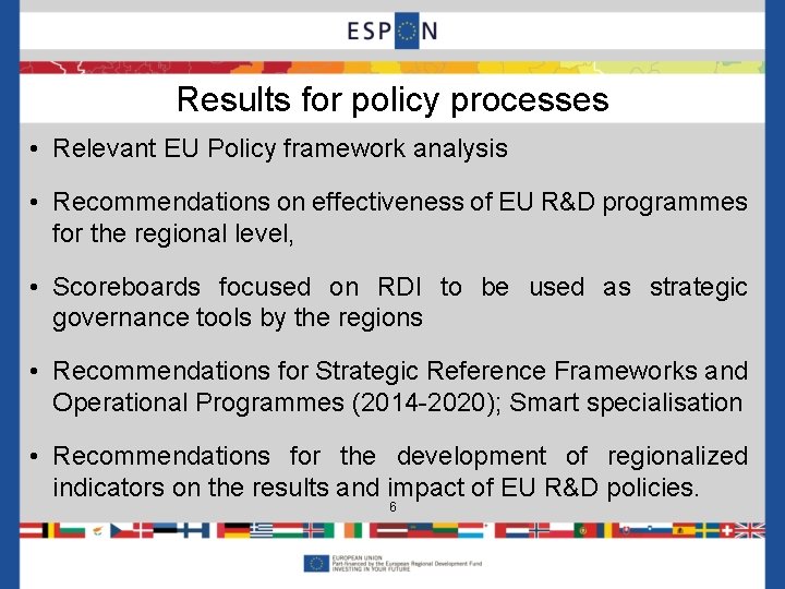 Results for policy processes • Relevant EU Policy framework analysis • Recommendations on effectiveness