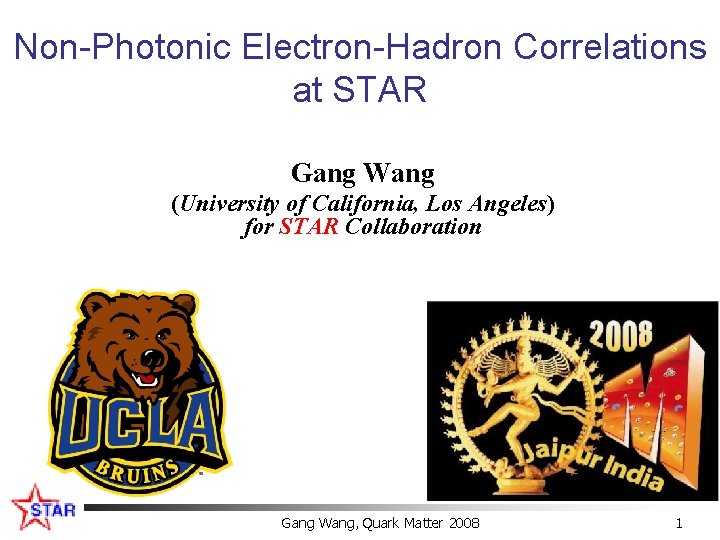 Non-Photonic Electron-Hadron Correlations at STAR Gang Wang (University of California, Los Angeles) for STAR