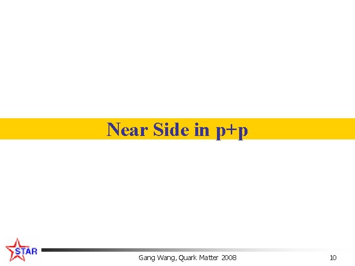 Near Side in p+p Gang Wang, Quark Matter 2008 10 
