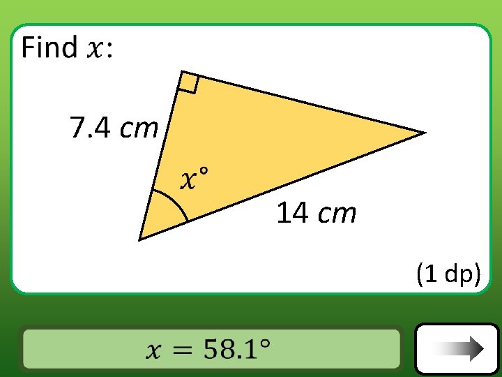 7. 4 cm 14 cm (1 dp) Answer 