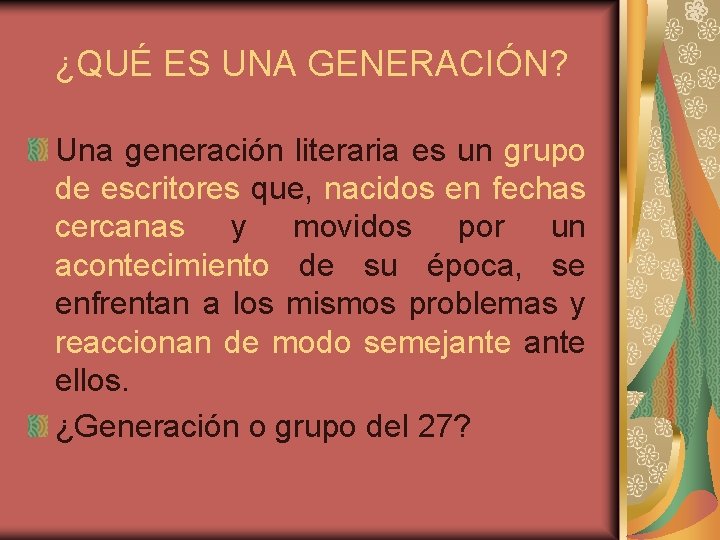 ¿QUÉ ES UNA GENERACIÓN? Una generación literaria es un grupo de escritores que, nacidos