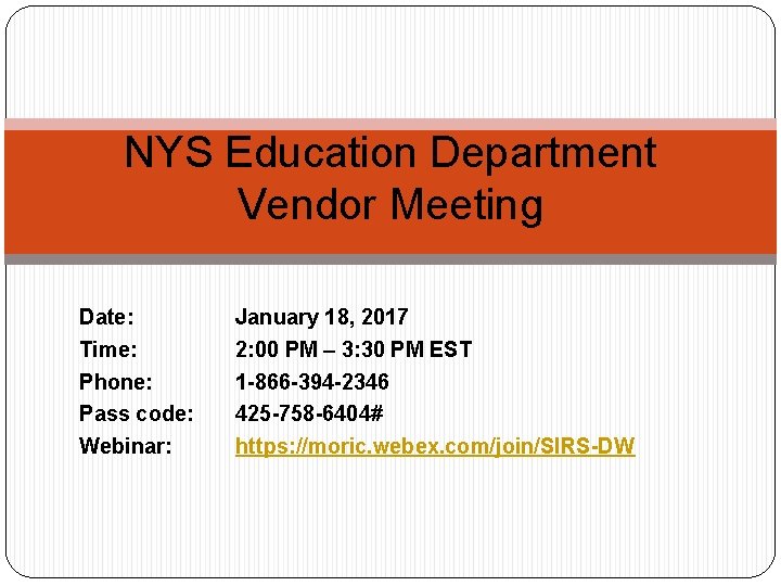NYS Education Department Vendor Meeting Date: Time: Phone: Pass code: Webinar: January 18, 2017